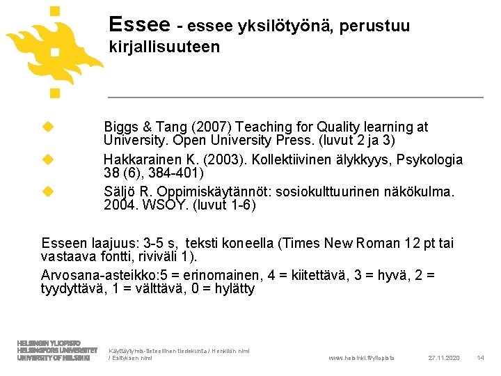 Essee - essee yksilötyönä, perustuu kirjallisuuteen u u u Biggs & Tang (2007) Teaching