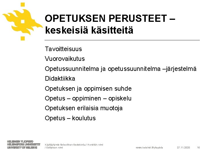 OPETUKSEN PERUSTEET – keskeisiä käsitteitä Tavoitteisuus Vuorovaikutus Opetussuunnitelma ja opetussuunnitelma –järjestelmä Didaktiikka Opetuksen ja