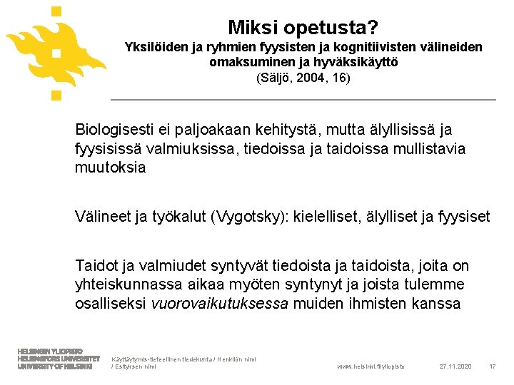 Miksi opetusta? Yksilöiden ja ryhmien fyysisten ja kognitiivisten välineiden omaksuminen ja hyväksikäyttö (Säljö, 2004,