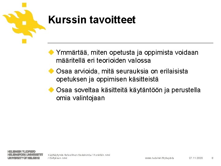 Kurssin tavoitteet u Ymmärtää, miten opetusta ja oppimista voidaan määritellä eri teorioiden valossa u