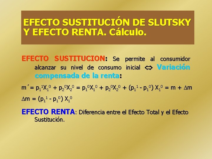 EFECTO SUSTITUCIÓN DE SLUTSKY Y EFECTO RENTA. Cálculo. EFECTO SUSTITUCION: Se permite al consumidor