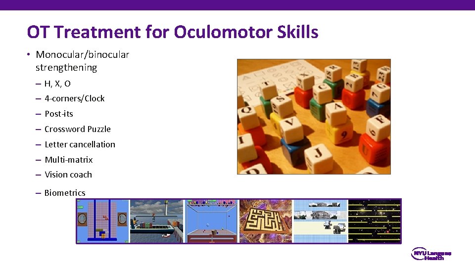 OT Treatment for Oculomotor Skills • Monocular/binocular strengthening – H, X, O – 4