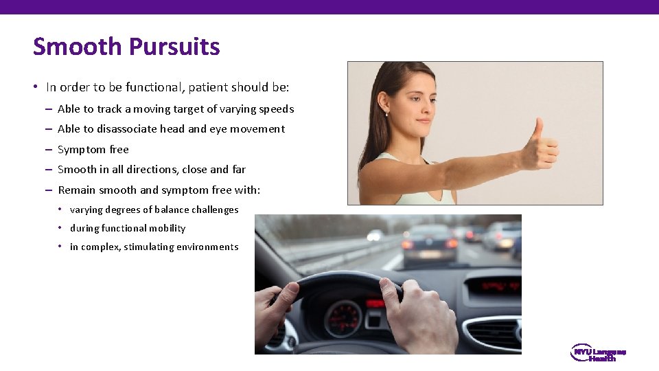 Smooth Pursuits • In order to be functional, patient should be: – Able to