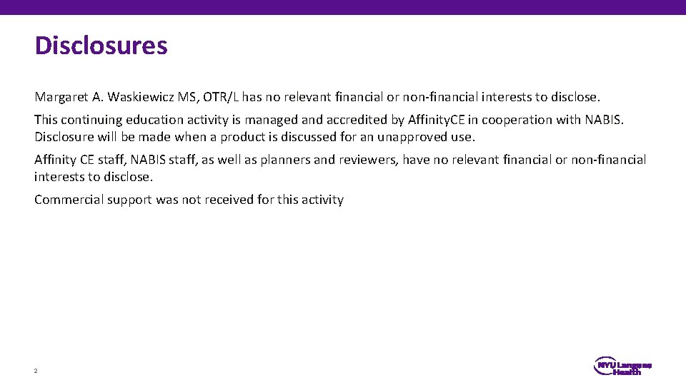 Disclosures Margaret A. Waskiewicz MS, OTR/L has no relevant financial or non-financial interests to