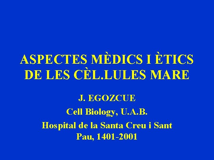 ASPECTES MÈDICS I ÈTICS DE LES CÈL. LULES MARE J. EGOZCUE Cell Biology, U.