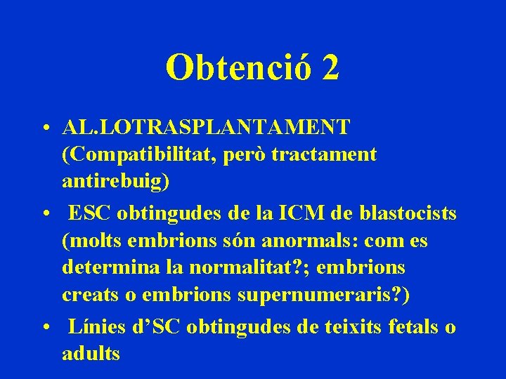 Obtenció 2 • AL. LOTRASPLANTAMENT (Compatibilitat, però tractament antirebuig) • ESC obtingudes de la