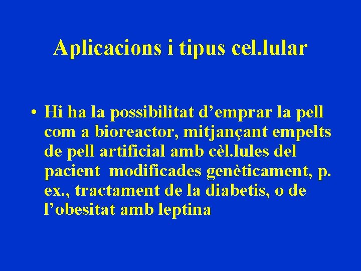 Aplicacions i tipus cel. lular • Hi ha la possibilitat d’emprar la pell com