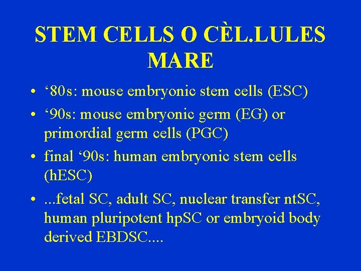 STEM CELLS O CÈL. LULES MARE • ‘ 80 s: mouse embryonic stem cells