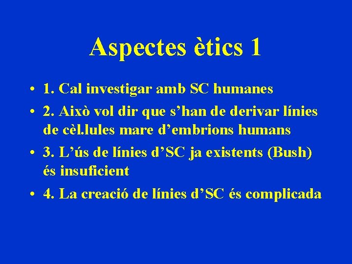 Aspectes ètics 1 • 1. Cal investigar amb SC humanes • 2. Això vol