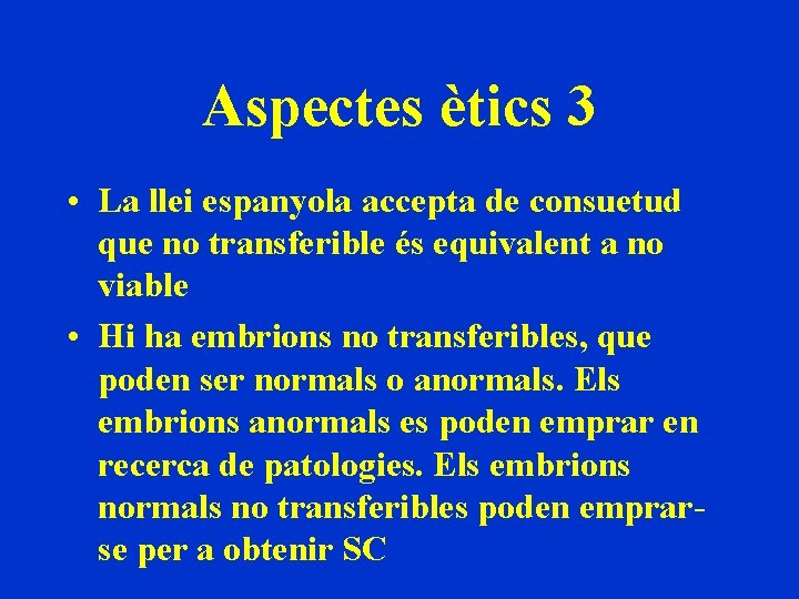 Aspectes ètics 3 • La llei espanyola accepta de consuetud que no transferible és