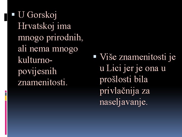  U Gorskoj Hrvatskoj ima mnogo prirodnih, ali nema mnogo kulturnopovijesnih znamenitosti. Više znamenitosti
