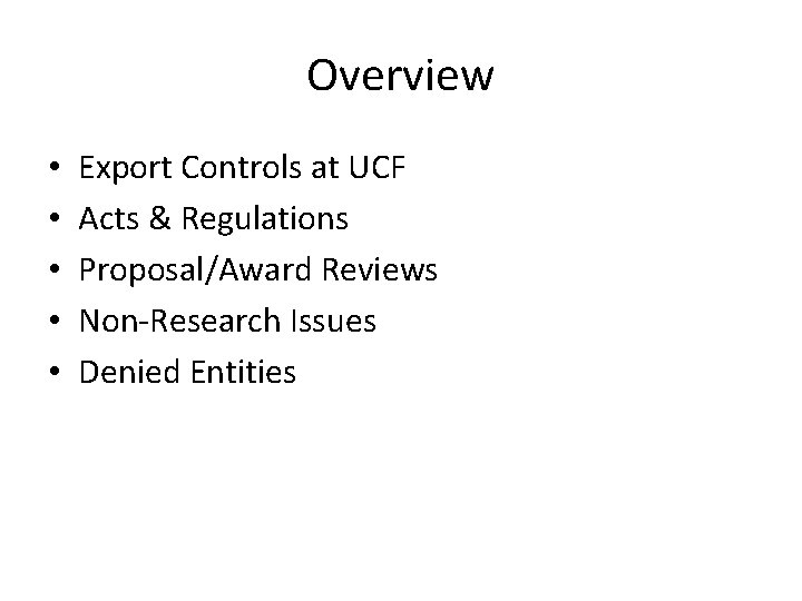 Overview • • • Export Controls at UCF Acts & Regulations Proposal/Award Reviews Non-Research