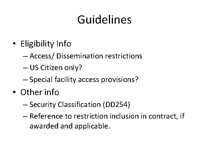 Guidelines • Eligibility Info – Access/ Dissemination restrictions – US Citizen only? – Special