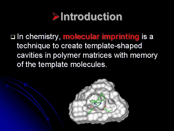 ØIntroduction q In chemistry, molecular imprinting is a technique to create template-shaped cavities in