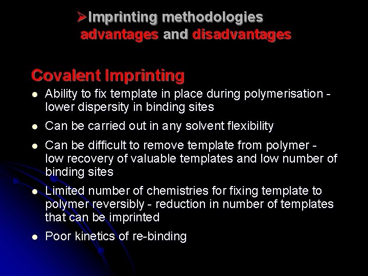 ØImprinting methodologies advantages and disadvantages Covalent Imprinting l Ability to fix template in place