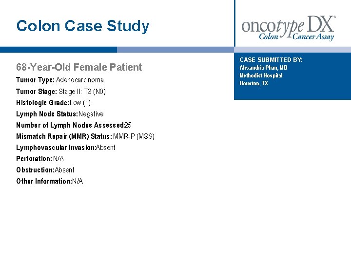 Colon Case Study 68 -Year-Old Female Patient Tumor Type: Adenocarcinoma Tumor Stage: Stage II: