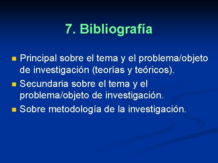 7. Bibliografía n n n Principal sobre el tema y el problema/objeto de investigación