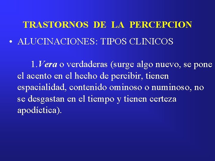 TRASTORNOS DE LA PERCEPCION • ALUCINACIONES: TIPOS CLINICOS 1. Vera o verdaderas (surge algo