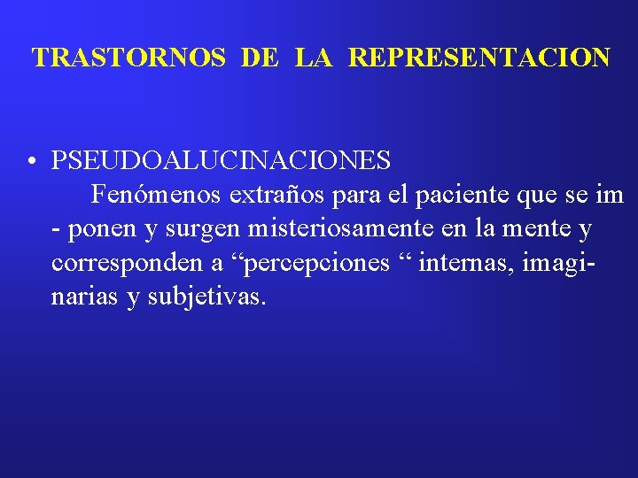 TRASTORNOS DE LA REPRESENTACION • PSEUDOALUCINACIONES Fenómenos extraños para el paciente que se im