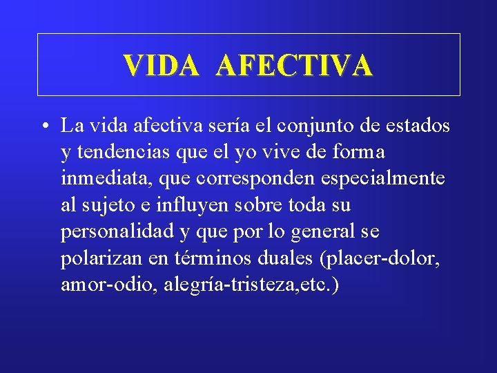 VIDA AFECTIVA • La vida afectiva sería el conjunto de estados y tendencias que