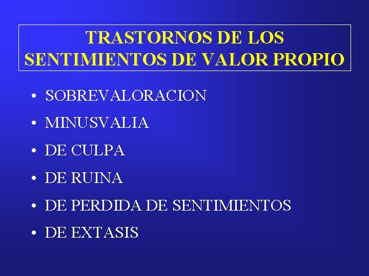 TRASTORNOS DE LOS SENTIMIENTOS DE VALOR PROPIO • SOBREVALORACION • MINUSVALIA • DE CULPA