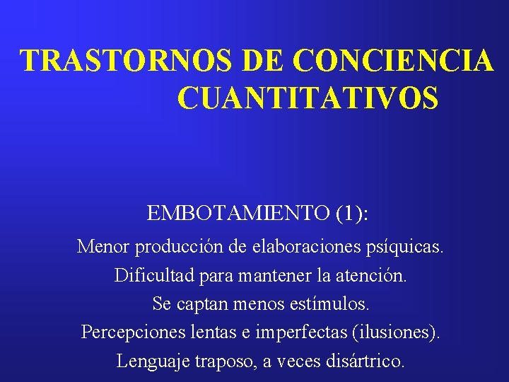 TRASTORNOS DE CONCIENCIA CUANTITATIVOS EMBOTAMIENTO (1): Menor producción de elaboraciones psíquicas. Dificultad para mantener