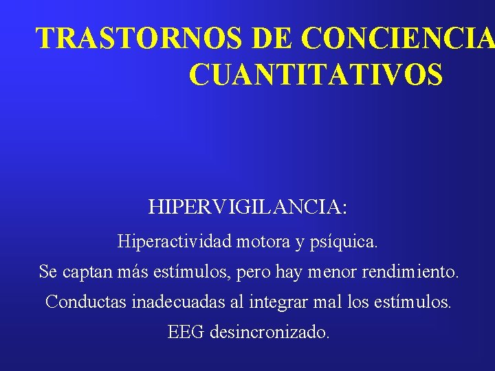 TRASTORNOS DE CONCIENCIA CUANTITATIVOS HIPERVIGILANCIA: Hiperactividad motora y psíquica. Se captan más estímulos, pero