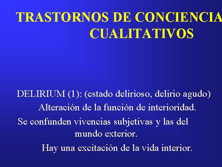 TRASTORNOS DE CONCIENCIA CUALITATIVOS DELIRIUM (1): (estado delirioso, delirio agudo) Alteración de la función