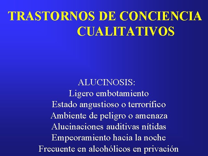 TRASTORNOS DE CONCIENCIA CUALITATIVOS ALUCINOSIS: Ligero embotamiento Estado angustioso o terrorífico Ambiente de peligro
