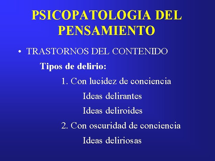 PSICOPATOLOGIA DEL PENSAMIENTO • TRASTORNOS DEL CONTENIDO Tipos de delirio: 1. Con lucidez de