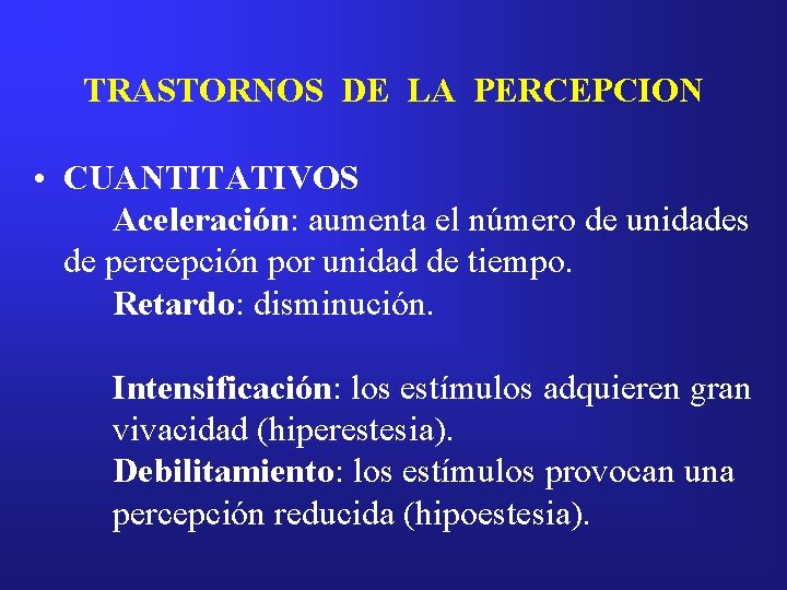 TRASTORNOS DE LA PERCEPCION • CUANTITATIVOS Aceleración: aumenta el número de unidades de percepción