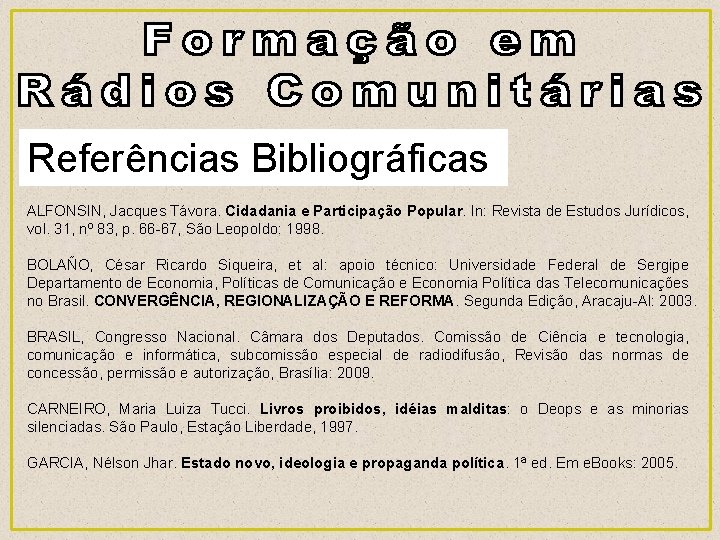 Referências Bibliográficas ALFONSIN, Jacques Távora. Cidadania e Participação Popular. In: Revista de Estudos Jurídicos,