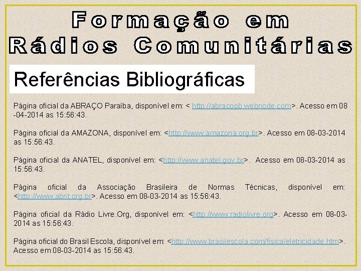 Referências Bibliográficas Página oficial da ABRAÇO Paraíba, disponível em: < http: //abracopb. webnode. com>.