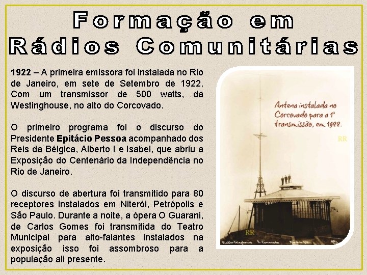 1922 – A primeira emissora foi instalada no Rio de Janeiro, em sete de