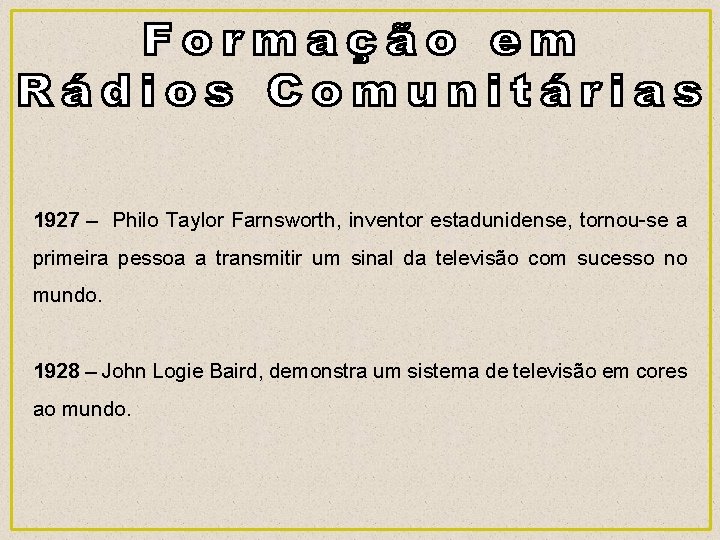 1927 – Philo Taylor Farnsworth, inventor estadunidense, tornou-se a primeira pessoa a transmitir um