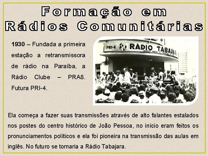 1930 – Fundada a primeira estação a retransmissora de rádio na Paraíba, a Rádio