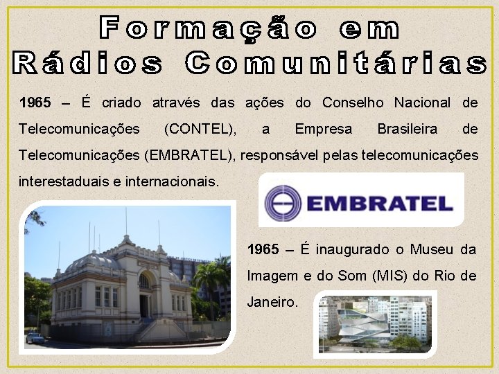 1965 – É criado através das ações do Conselho Nacional de Telecomunicações (CONTEL), a
