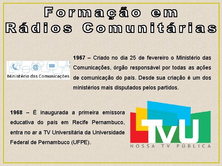 1967 – Criado no dia 25 de fevereiro o Ministério das Comunicações, órgão responsável