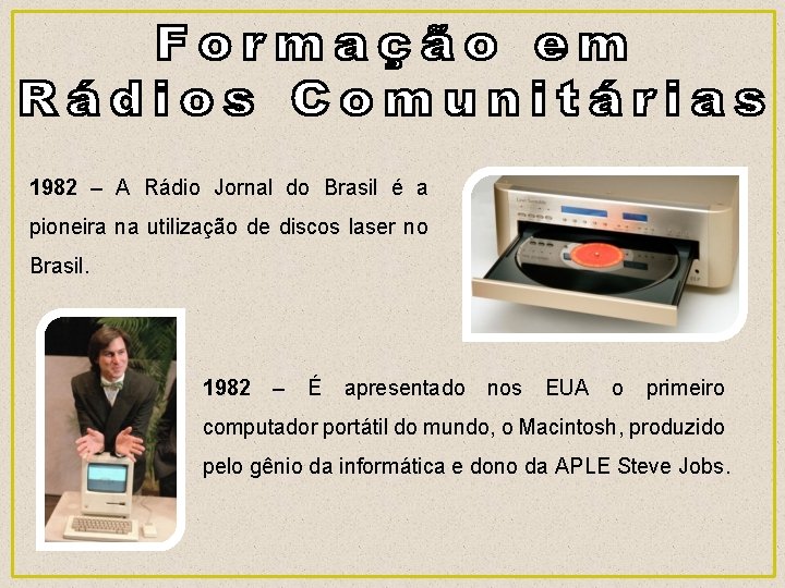 1982 – A Rádio Jornal do Brasil é a pioneira na utilização de discos
