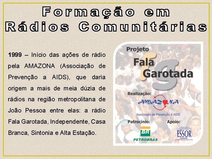 1999 – Início das ações de rádio pela AMAZONA (Associação de Prevenção a AIDS),