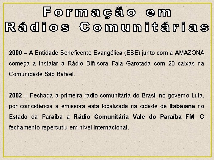 2000 – A Entidade Beneficente Evangélica (EBE) junto com a AMAZONA começa a instalar