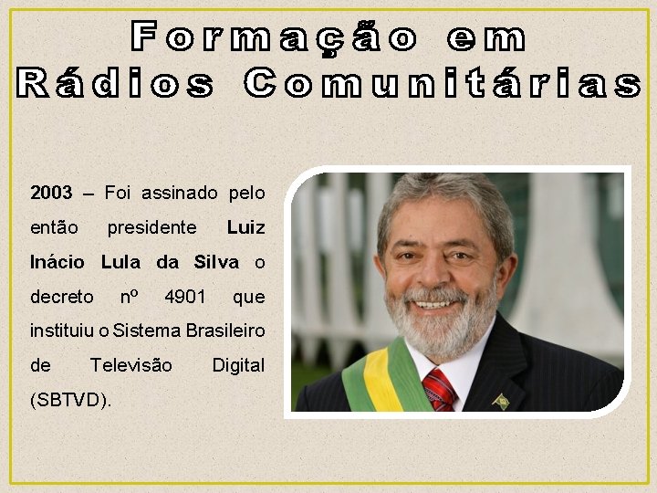2003 – Foi assinado pelo então presidente Luiz Inácio Lula da Silva o decreto