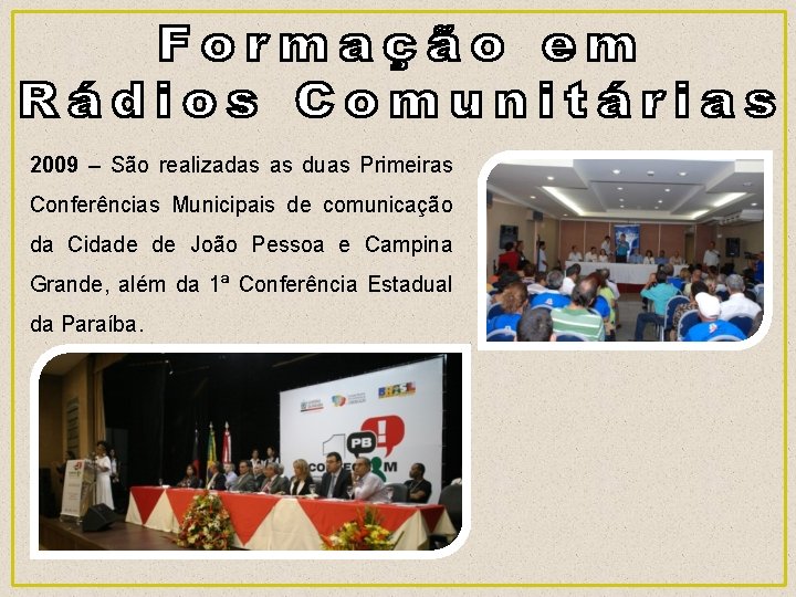 2009 – São realizadas as duas Primeiras Conferências Municipais de comunicação da Cidade de
