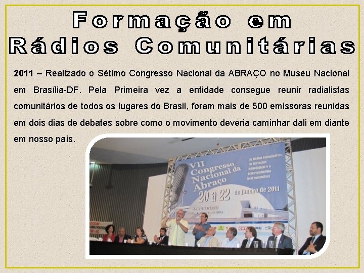 2011 – Realizado o Sétimo Congresso Nacional da ABRAÇO no Museu Nacional em Brasília-DF.