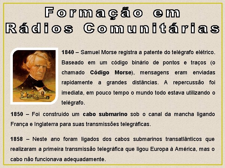 1840 – Samuel Morse registra a patente do telégrafo elétrico. Baseado em um código