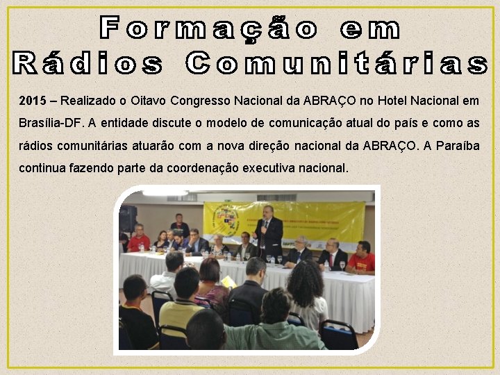 2015 – Realizado o Oitavo Congresso Nacional da ABRAÇO no Hotel Nacional em Brasília-DF.