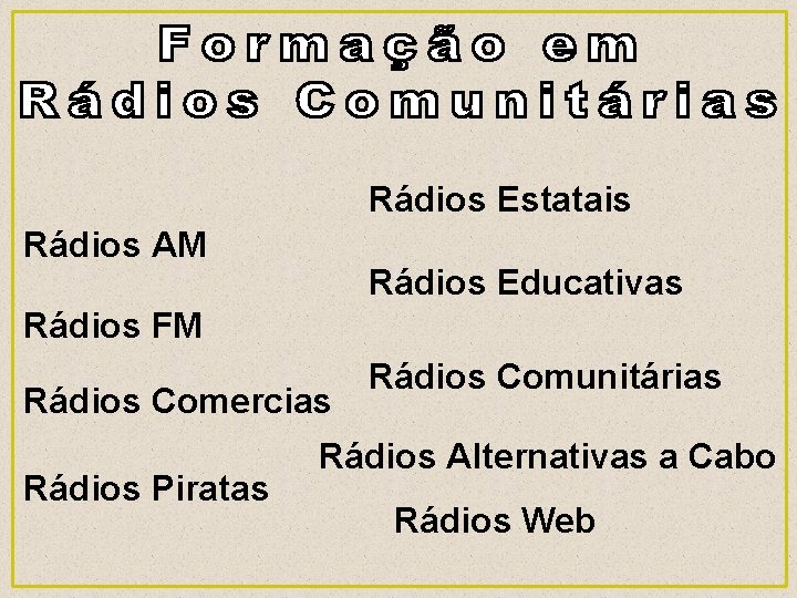 Rádios Estatais Rádios AM Rádios Educativas Rádios FM Rádios Comercias Rádios Piratas Rádios Comunitárias