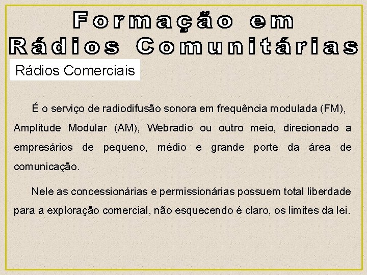 Rádios Comerciais É o serviço de radiodifusão sonora em frequência modulada (FM), Amplitude Modular