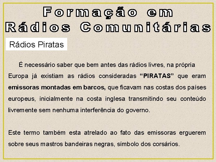 Rádios Piratas É necessário saber que bem antes das rádios livres, na própria Europa