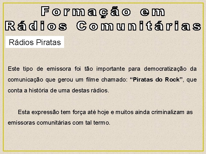 Rádios Piratas Este tipo de emissora foi tão importante para democratização da comunicação que